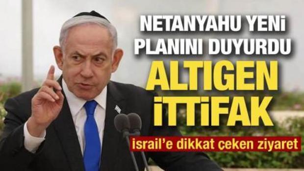İsrail'den yeni ittifak! Netanyahu "altıgen planı" duyurdu