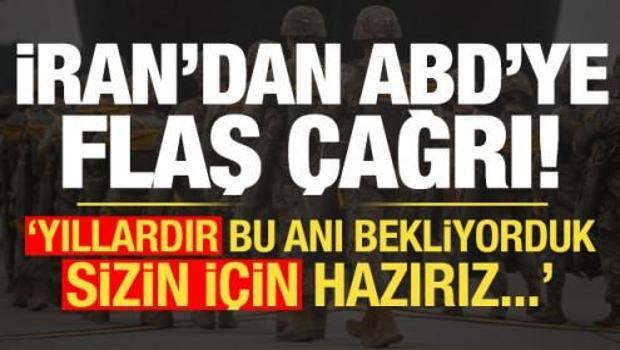 İran'dan ABD'ye flaş &ccedil;ağrı: Bu anı yıllardır bekliyorduk, hadi, sizin i&ccedil;in hazırız...