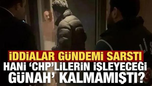 İddialar g&uuml;ndemi sarstı! Hani &lsquo;CHP&rsquo;lilerin işleyeceği g&uuml;nah&rsquo; kalmamıştı?