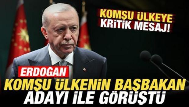 Başkan Erdoğan komşu &uuml;lkenin Başbakan adayıyla g&ouml;r&uuml;şt&uuml;! Komşuya kritik mesaj