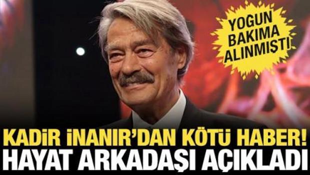 Kadir İnanır'dan k&ouml;t&uuml; haber! Eşi a&ccedil;ıkladı: Ent&uuml;be edildi