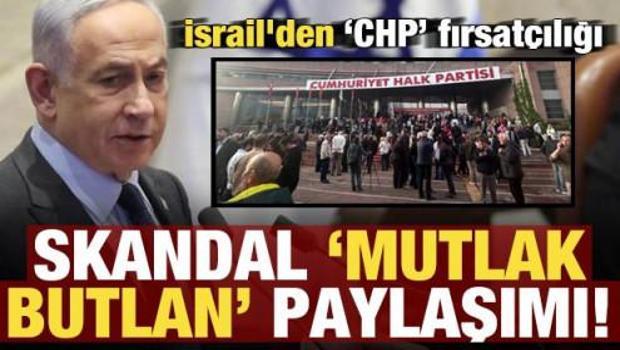 İsrail'den CHP fırsat&ccedil;ılığı! Skandal 'Mutlat butkan' paylaşımı...