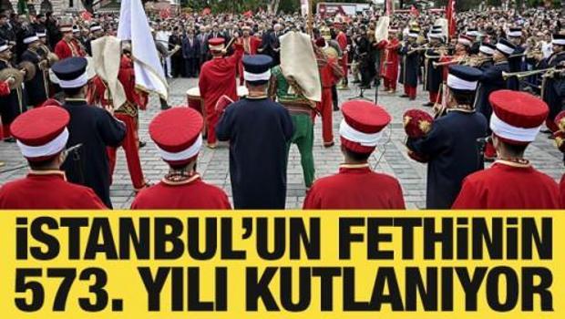 İstanbul'un fethinin 573. yılı kutlanıyor.