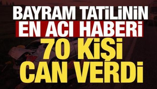 Bayram tatilinin acı bilan&ccedil;osu: 70 kişi hayatını kaybetti