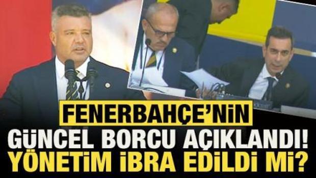 Fenerbah&ccedil;e'nin g&uuml;ncel borcu a&ccedil;ıklandı! Y&ouml;netim ibra edildi mi?