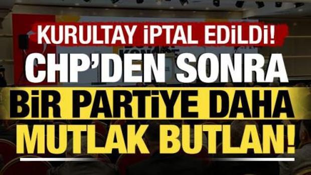 CHP'nin ardından bir partiye daha mutlak butlan kararı! Kurultay iptal edildi