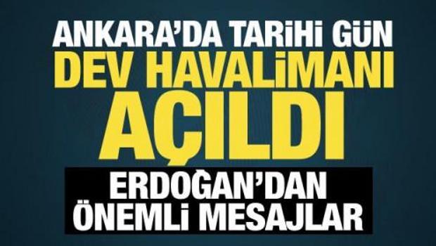 Son dakika: Ankara Havalimanı a&ccedil;ıldı! Cumhurbaşkanı Erdoğan'dan &ouml;nemli mesajlar