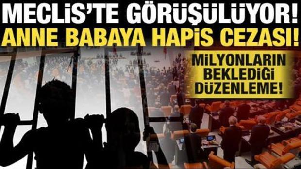 Milyonların beklediği d&uuml;zenleme Meclis'te! Anne babaya hapis cezası...