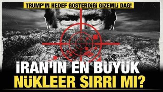 Trump'ın hedef g&ouml;sterdiği gizemli dağ! İran'ın en b&uuml;y&uuml;k n&uuml;kleer sırrı mı?