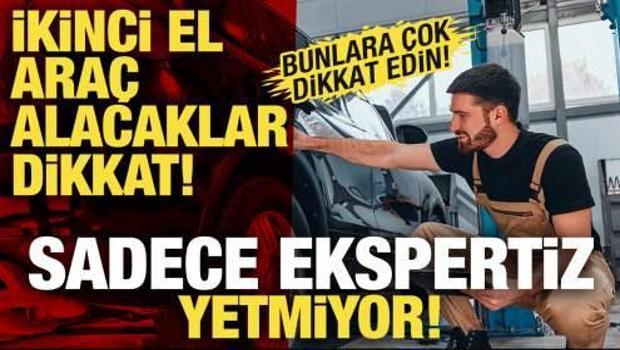 İkinci el ara&ccedil; alacaklar dikkat! Sadece ekspertiz yetmiyor