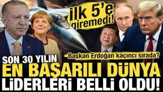 İşte son 30 yılın en başarılı d&uuml;nya liderleri! Başkan Erdoğan ka&ccedil;ıncı sırada?