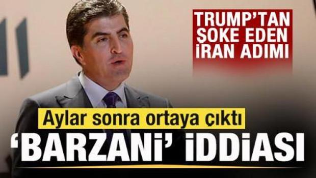 Trump'tan şoke eden İran adımı! Aylar sonra ortaya &ccedil;ıktı! Barzani iddiası