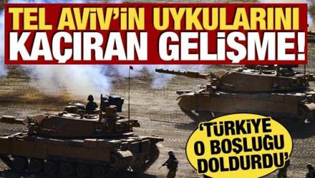 Tel Aviv'in uykularını ka&ccedil;ıran gelişme! 'T&uuml;rkiye o boşluğu doldurdu'