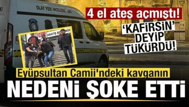 Ey&uuml;psultan Camii'nde 4 el ateş a&ccedil;mıştı! Kavganın nedeni şoke etti! 'Sen kafirsin' dedi