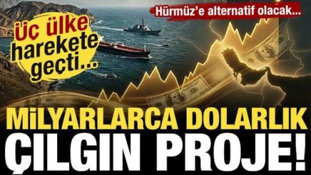 Milyarlarca dolarlık &ccedil;ılgın proje! &Uuml;&ccedil; &uuml;lke harekete ge&ccedil;ti: H&uuml;rm&uuml;z'e alternatif geliyor!